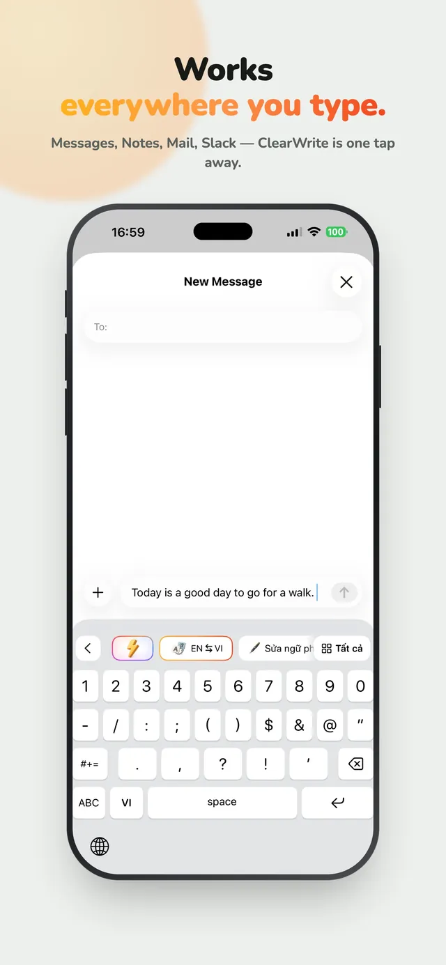 Works everywhere you type. Messages, Notes, Mail, Slack — ClearWrite is one tap away.