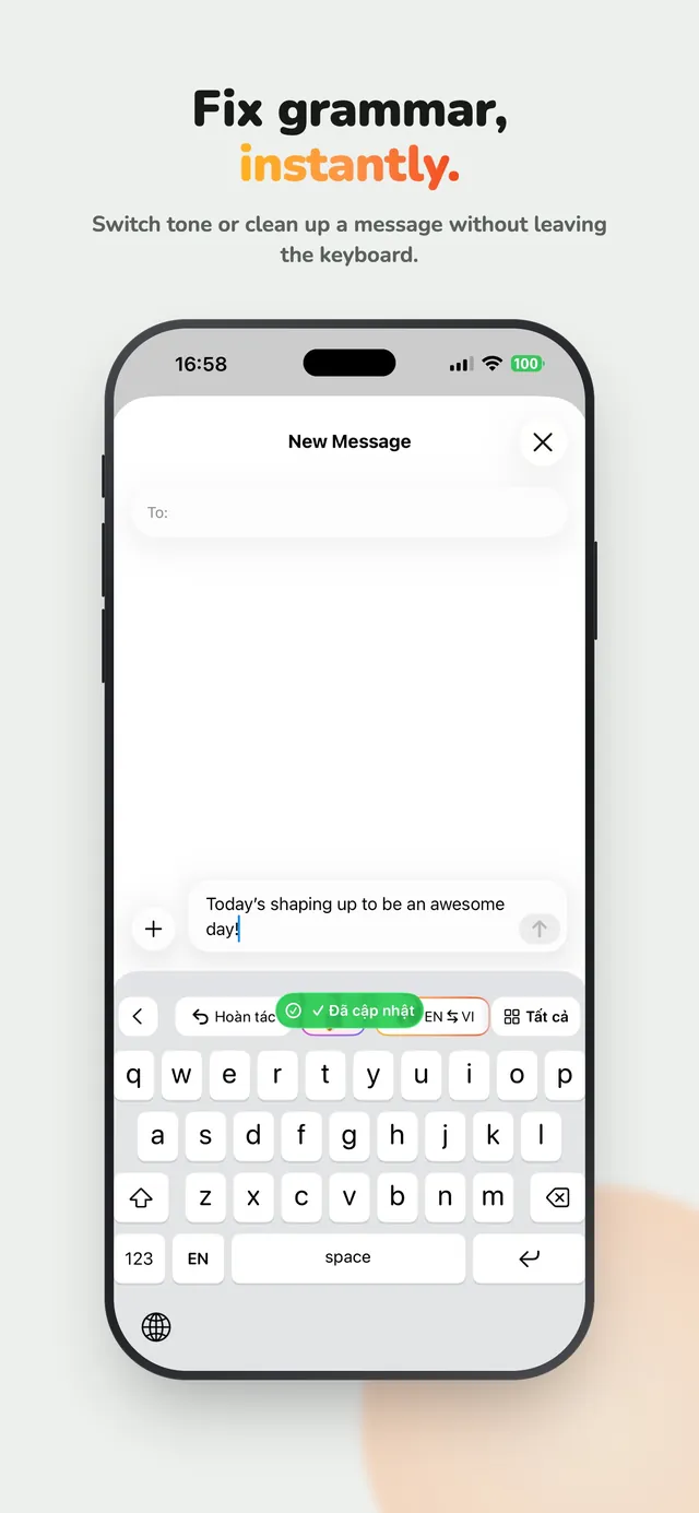 Fix grammar, instantly. Switch tone or clean up a message without leaving the keyboard.
