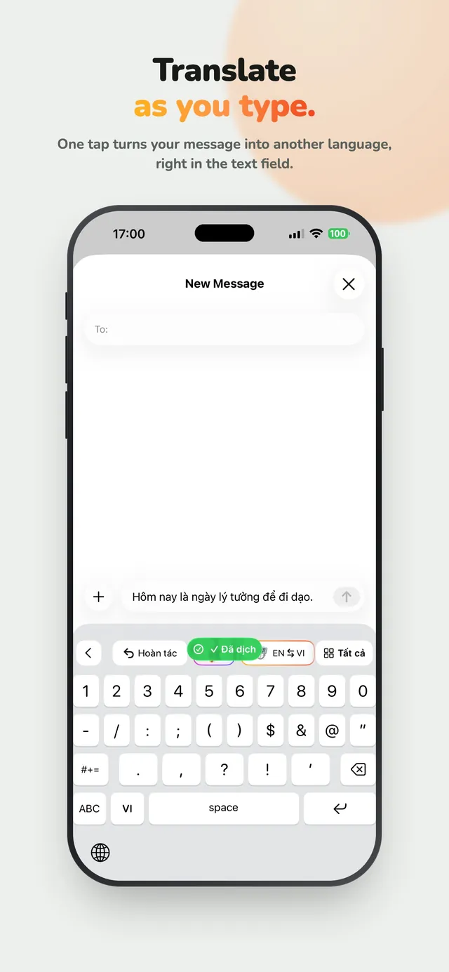 Translate as you type. One tap turns your message into another language, right in the text field.